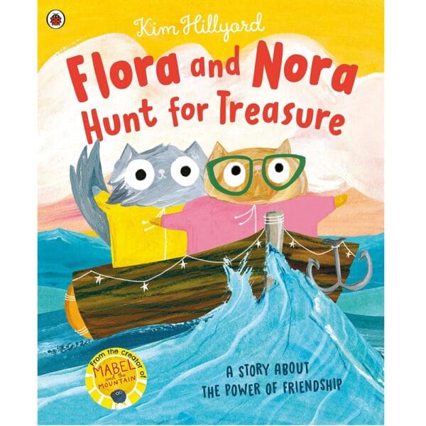 Flora and Nora Hunt For Treasure - A Story About The Power of Friendship by Kim Hillyard